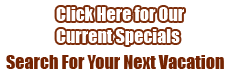 Current Specials including Stay 7 Nights and only PAY FOR 6!